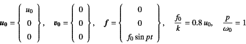 \begin{displaymath}
\fat{u_0}=\left\{\begin{array}{c} u_0  0  0 \end{array}\...
..., \quad
\dfrac{f_0}{k}=0.8 u_0, \quad
\dfrac{p}{\omega_0}=1
\end{displaymath}