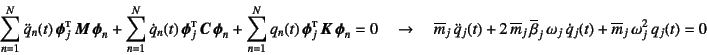 \begin{displaymath}
\sum_{n=1}^N \ddot{q}_n(t) \fat{\phi}_j\supersc{t} \fat{M}...
... \omega_j \dot{q}_j(t)
+\overline{m}_j \omega_j^2 q_j(t)=0
\end{displaymath}