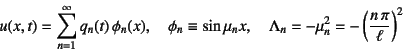 \begin{displaymath}
u(x,t)=\sum_{n=1}^\infty q_n(t) \phi_n(x), \quad
\phi_n\eq...
...\quad
\Lambda_n=-\mu_n^2=-\left(\dfrac{n \pi}{\ell}\right)^2
\end{displaymath}