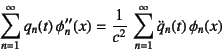 \begin{displaymath}
\sum_{n=1}^\infty q_n(t) \phi''_n(x)=
\dfrac{1}{c^2} \sum_{n=1}^\infty \ddot{q}_n(t) \phi_n(x)
\end{displaymath}
