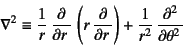 \begin{displaymath}
\nabla^2\equiv \dfrac1r \D{}{r} \left(r \D{}{r}\right)
+\dfrac{1}{r^2} \D[2]{}{\theta}
\end{displaymath}