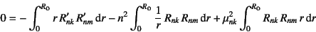 \begin{displaymath}
0=-\int_0^{R\sub{o}} r R'_{nk} R'_{nm}\dint r
-n^2 \int_0...
...dint r
+\mu_{nk}^2 \int_0^{R\sub{o}} R_{nk} R_{nm} r\dint r
\end{displaymath}