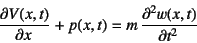 \begin{displaymath}
\D{V(x,t)}{x}+p(x,t)=m \D[2]{w(x,t)}{t}
\end{displaymath}