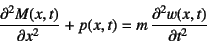 \begin{displaymath}
\D[2]{M(x,t)}{x}+p(x,t)=m \D[2]{w(x,t)}{t}
\end{displaymath}