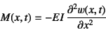 \begin{displaymath}
M(x,t)=-EI \D[2]{w(x,t)}{x}
\end{displaymath}