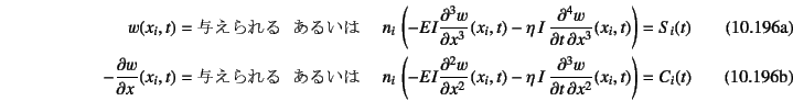 \begin{manyeqns}
w(x_i,t)=\mbox{与えられる}  &\mbox{あるいは}&\quad
n_i \lef...
...2]{w}{x}(x_i,t)
-\eta I \D[3][2][x]{w}{t}(x_i,t)\right)=C_i(t)
\end{manyeqns}