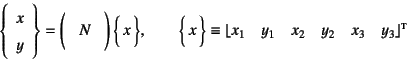 \begin{displaymath}
\left\{\begin{array}{c}x\ y\end{array}\right\}=
\Mat{N}   ...
...uad x_2\quad y_2\quad x_3\quad y_3
\right\rfloor\supersc{t}
\end{displaymath}