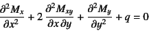 \begin{displaymath}
\D[2]{M_x}{x}+2 \D[2][1][y]{M_{xy}}{x}+\D[2]{M_y}{y}+q=0
\end{displaymath}