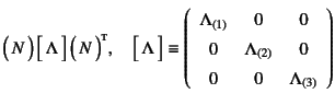 $\displaystyle \matrx{N} \dmatrx{\Lambda} \matrx*{N},
\quad
\dmatrx{\Lambda}\e...
... & 0 \\
0 & \Lambda_{(2)} & 0 \\
0 & 0 & \Lambda_{(3)} \\
\end{array}\right)$
