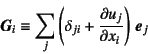 \begin{displaymath}
\fat{G}_i\equiv \sum_j \left(\delta_{ji}+\D{u_j}{x_i}\right) \fat{e}_j
\index{=gi@$\fat{G}_i$}%
\end{displaymath}