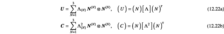 \begin{manyeqns}
\fat{U}&=&
\sum_{N=1}^3 \Lambda_{(N)} \fat{N}^{(N)} \otimes \...
...N)}, \quad
\matrx{C}=
\matrx{N} \dmatrx{\Lambda^2} \matrx*{N}
\end{manyeqns}