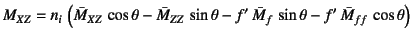 $\displaystyle M_{XZ}=n_i \left(
\bar{M}_{XZ} \cos\theta-\bar{M}_{ZZ} \sin\theta-f' \bar{M}_f \sin\theta
-f' \bar{M}_{ff} \cos\theta \right)$