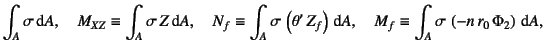 $\displaystyle \int_A \sigma \dint A, \quad M_{XZ}\equiv\int_A\sigma Z\dint A, ...
...ht)\dint A, \quad
M_f\equiv \int_A \sigma \left(-n r_0 \Phi_2\right)\dint A,$