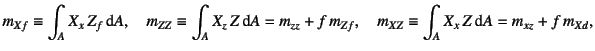 $\displaystyle m_{Xf}\equiv\int_A X_{x} Z_f\dint A, \quad
m_{ZZ}\equiv\int_A X_...
... A=m_{zz}+f m_{Zf}, \quad
m_{XZ}\equiv\int_A X_{x} Z\dint A=m_{xz}+f m_{Xd},$