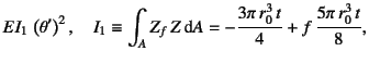 $\displaystyle EI_1 \left(\theta'\right)^2, \quad
I_1\equiv\int_A Z_f Z\dint A = -\dfrac{3\pi r_0^3 t}{4}
+f \dfrac{5\pi r_0^3 t}{8},$