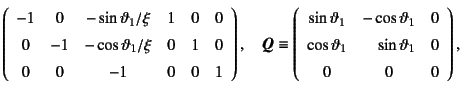 $\displaystyle \left(\begin{array}{cccccc}
-1 & 0 & -\sin\vartheta_1/\xi & 1 & 0...
...a_1 & \multicolumn{1}{r}{\sin\vartheta_1} & 0 \\
0 & 0 & 0
\end{array}\right),$