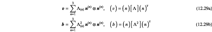 \begin{manyeqns}
\fat{v}&=&
\sum_{n=1}^3 \Lambda_{(n)} \fat{n}^{(n)} \otimes \...
...n)}, \quad
\matrx{b}=
\matrx{n} \dmatrx{\Lambda^2} \matrx*{n}
\end{manyeqns}