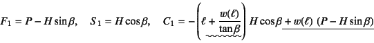 \begin{displaymath}
F_1=P-H\sin\beta, \quad S_1=H\cos\beta, \quad
C_1=-\left(\e...
...beta
\underline{\mbox{}+w(\ell) \left(P-H\sin\beta\right)}
\end{displaymath}