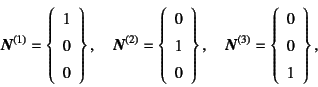 \begin{displaymath}
\fat{N}^{(1)}=
\left\{\begin{array}{c} 1 \ 0 \ 0 \end{arra...
...\left\{\begin{array}{c} 0 \ 0 \ 1 \end{array}\right\}, \quad
\end{displaymath}