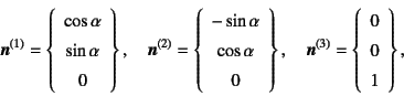 \begin{displaymath}
\fat{n}^{(1)}=
\left\{\begin{array}{c} \cos\alpha \ \sin\al...
...\left\{\begin{array}{c} 0 \ 0 \ 1 \end{array}\right\}, \quad
\end{displaymath}