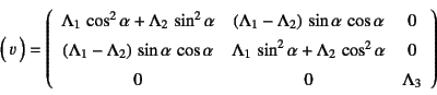 \begin{displaymath}
\matrx{v}=
\left(\begin{array}{ccc}
\Lambda_1 \cos^2\alpha...
..._2 \cos^2\alpha & 0 \\
0 & 0 & \Lambda_3
\end{array}\right)
\end{displaymath}