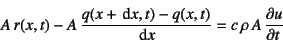 \begin{displaymath}
A r(x,t)-A \dfrac{q(x+\dint x,t)-q(x,t)}{\dint x}=c \rho A \D{u}{t}
\end{displaymath}