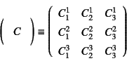 \begin{displaymath}
\Mat{C} \equiv
\left(\begin{array}{ccc}
C^1_1 & C^1_2 & C^1...
...^2_2 & C^2_3 \\
C^3_1 & C^3_2 & C^3_3 \\
\end{array}\right)
\end{displaymath}