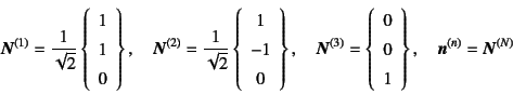 \begin{displaymath}
\fat{N}^{(1)}=\dfrac{1}{\sqrt{2}}
\left\{\begin{array}{c} 1 ...
...0 \ 1 \end{array}\right\}, \quad
\fat{n}^{(n)}=\fat{N}^{(N)}
\end{displaymath}
