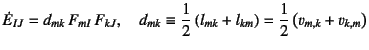$\displaystyle \dot{E}_{IJ}=d_{mk} F_{mI} F_{kJ}, \quad
d_{mk}\equiv\dfrac12\left(l_{mk}+l_{km}\right)
=\dfrac12\left(v_{m,k}+v_{k,m}\right)$