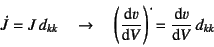 \begin{displaymath}
\dot{J}=J d_{kk} \quad\to\quad
\left(\D*{v}{V}\right)\dot{\rule{0pt}{1.2em}}
=\D*{v}{V} d_{kk}
\end{displaymath}