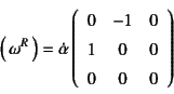 \begin{displaymath}
\matrx{\omega^R}=\dot{\alpha}
\left(\begin{array}{ccc}
0 & -1 & 0 \\
1 & 0 & 0 \\
0 & 0 & 0
\end{array}\right)
\end{displaymath}