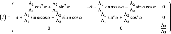 \begin{displaymath}
\matrx{l}=
\left(\begin{array}{ccc}
\dfrac{\dot\Lambda_1}{\...
...
0 & 0 & \dfrac{\dot\Lambda_3}{\Lambda_3}
\end{array}\right)
\end{displaymath}