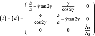 \begin{displaymath}
\matrx{l}=
\matrx{d}=
\left(\begin{array}{ccc}
\dfrac{\dot{...
...
0 & 0 & \dfrac{\dot\Lambda_3}{\Lambda_3}
\end{array}\right)
\end{displaymath}