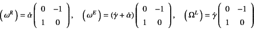 \begin{displaymath}
\matrx{\omega^R}=\dot{\alpha}
\left(\begin{array}{cc}
0 & -...
...
\left(\begin{array}{cc}
0 & -1 \\
1 & 0
\end{array}\right)
\end{displaymath}
