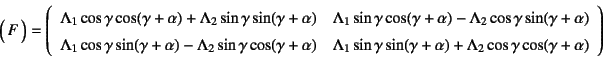 \begin{displaymath}
\matrx{F}=
\left(\begin{array}{cc}
\Lambda_1\cos\gamma\cos(...
...a)
+\Lambda_2\cos\gamma\cos(\gamma+\alpha)
\end{array}\right)
\end{displaymath}