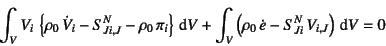 \begin{displaymath}
\int_V V_i \left\{
\rho_0 \dot{V}_i - S^N_{Ji,J}-\rho_0 ...
...t_V \left(\rho_0 \dot{e}-S^N_{Ji} V_{i,J}
\right) \dint V=0
\end{displaymath}