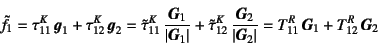 \begin{displaymath}
\tilde{f}_1=\tau^K_{11} \fat{g}_1+\tau^K_{12} \fat{g}_2
=\...
...\fat{G}_2\right\vert}
=T^R_{11} \fat{G}_1+T^R_{12} \fat{G}_2
\end{displaymath}