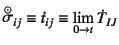 $\displaystyle {\displaystyle\mathop{\sigma}^{\odot}}_{ij}\equiv
\dot{t}_{ij}\equiv \lim_{0\to t}\dot{T}_{IJ}$