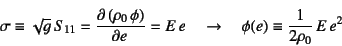 \begin{displaymath}
\sigma\equiv \sqrt{g} S_{11}=\D{\left(\rho_0 \phi\right)}{e}=E e
\quad\to\quad
\phi(e)\equiv \dfrac{1}{2\rho_0} E e^2
\end{displaymath}