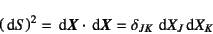 \begin{displaymath}
\left(\dint S\right)^2=
\dint\fat{X}\cdot\dint\fat{X}=\delta_{JK}  \dint X_J\dint X_K
\end{displaymath}