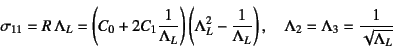 \begin{displaymath}
\sigma_{11}=R \Lambda_L
= \left(C_0+2C_1\dfrac{1}{\Lambda_...
...right), \quad
\Lambda_2=\Lambda_3=\dfrac{1}{\sqrt{\Lambda_L}}
\end{displaymath}