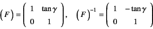 \begin{displaymath}
\matrx{F}=\left(\begin{array}{cc}
1 & \tan\gamma \\
0 & 1...
...array}{cc}
1 & -\tan\gamma \\
0 & 1 %\\
\end{array}\right)
\end{displaymath}