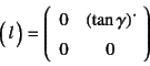 \begin{displaymath}
\matrx{l}=\left(\begin{array}{cc}
0 & \left(\tan\gamma\right)\dot{} \\
0 & 0
\end{array}\right)
\end{displaymath}