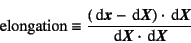 \begin{displaymath}
\mbox{elongation}\equiv
\dfrac{\left(\dint\fat{x}-\dint\fat{X}\right)\cdot\dint\fat{X}}%
{\dint\fat{X}\cdot\dint\fat{X}}
\end{displaymath}