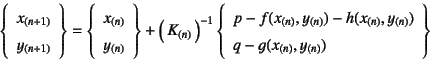 \begin{displaymath}
\left\{\begin{array}{c}
x_{(n+1)} \ y_{(n+1)}
\end{array}\...
...h(x_{(n)},y_{(n)}) \ q-g(x_{(n)},y_{(n)})
\end{array}\right\}
\end{displaymath}
