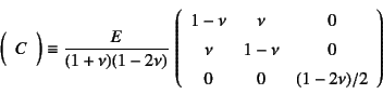 \begin{displaymath}
\mat{C} \equiv \dfrac{E}{(1+\nu)(1-2\nu)} \left(
\begin{arr...
...\
\nu & 1-\nu & 0 \\
0 & 0 & (1-2\nu)/2
\end{array}\right)
\end{displaymath}