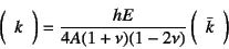 \begin{displaymath}
\mat{k}=\dfrac{hE}{4A(1+\nu)(1-2\nu)} 
\mat{\bar{k}}
\end{displaymath}